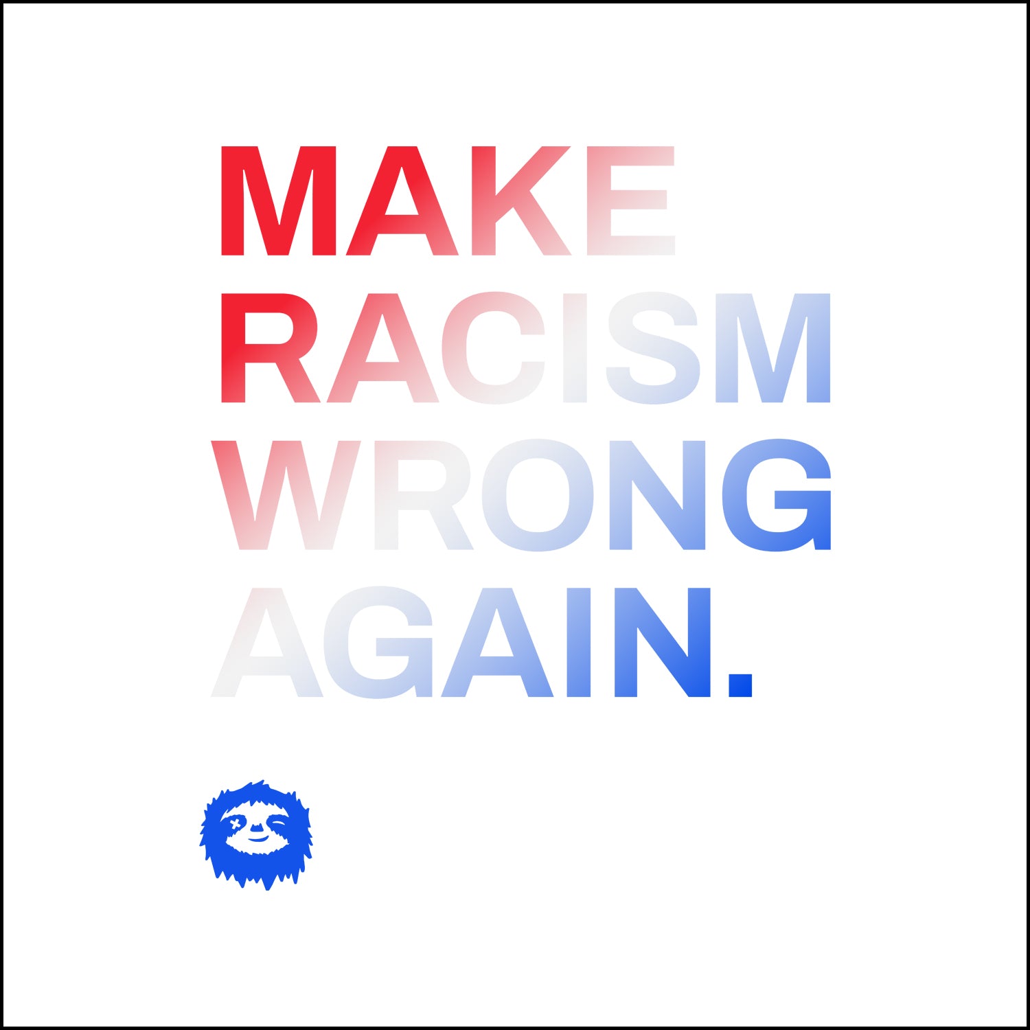 MAKE RACISM WRONG AGAIN - SWEATSHIRT