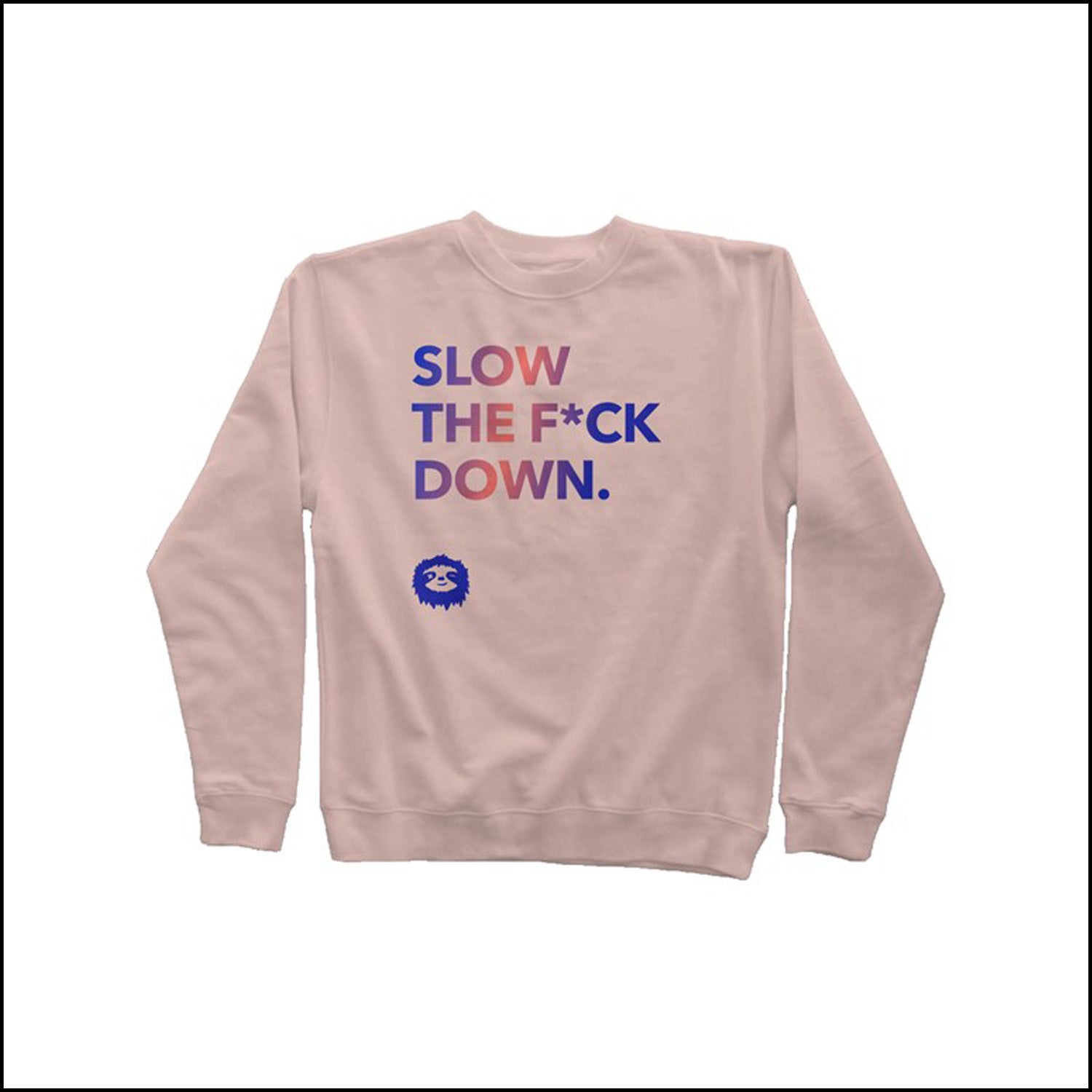 SLOW DOWN - THE SWEATSHIRT