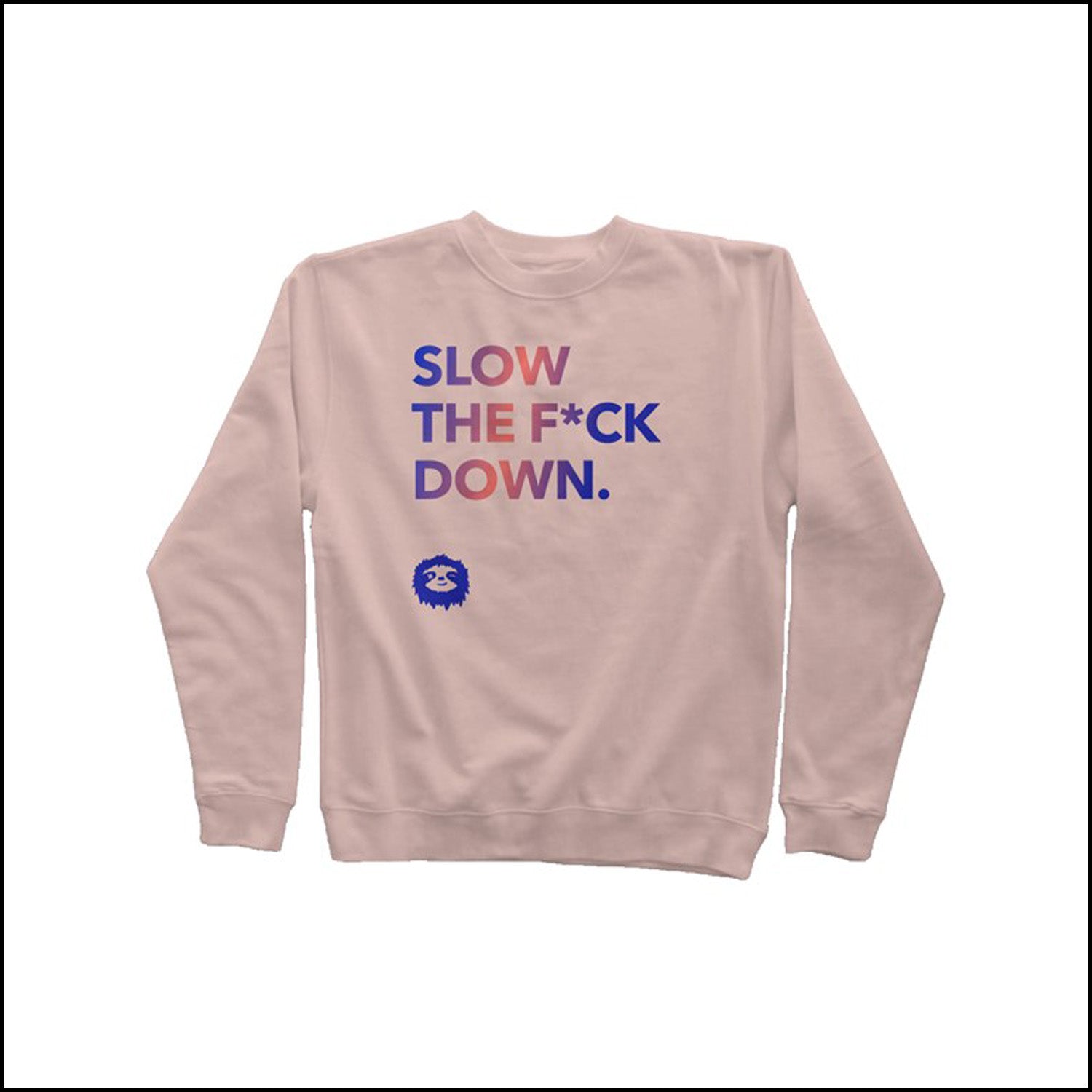 SLOW DOWN - SWEATSHIRT