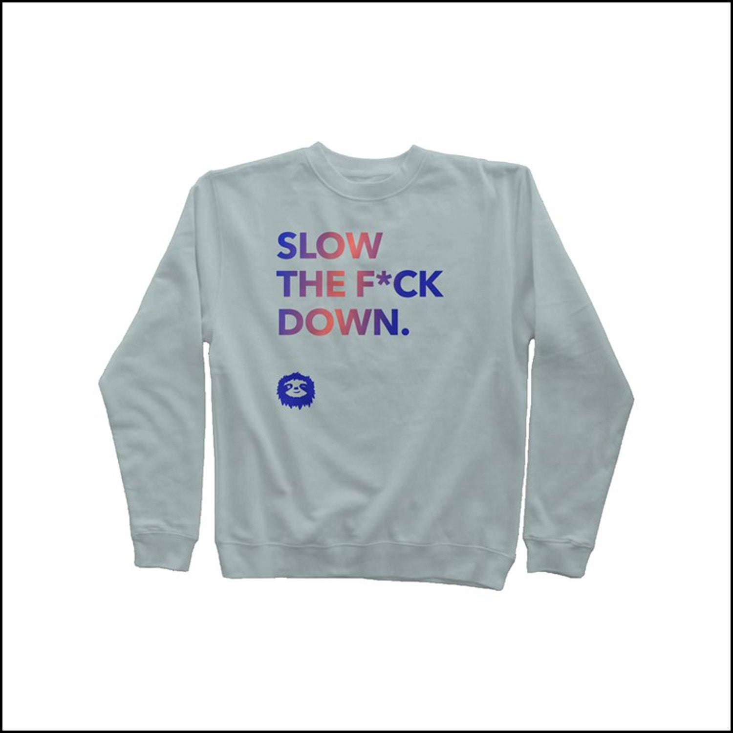 SLOW DOWN - SWEATSHIRT