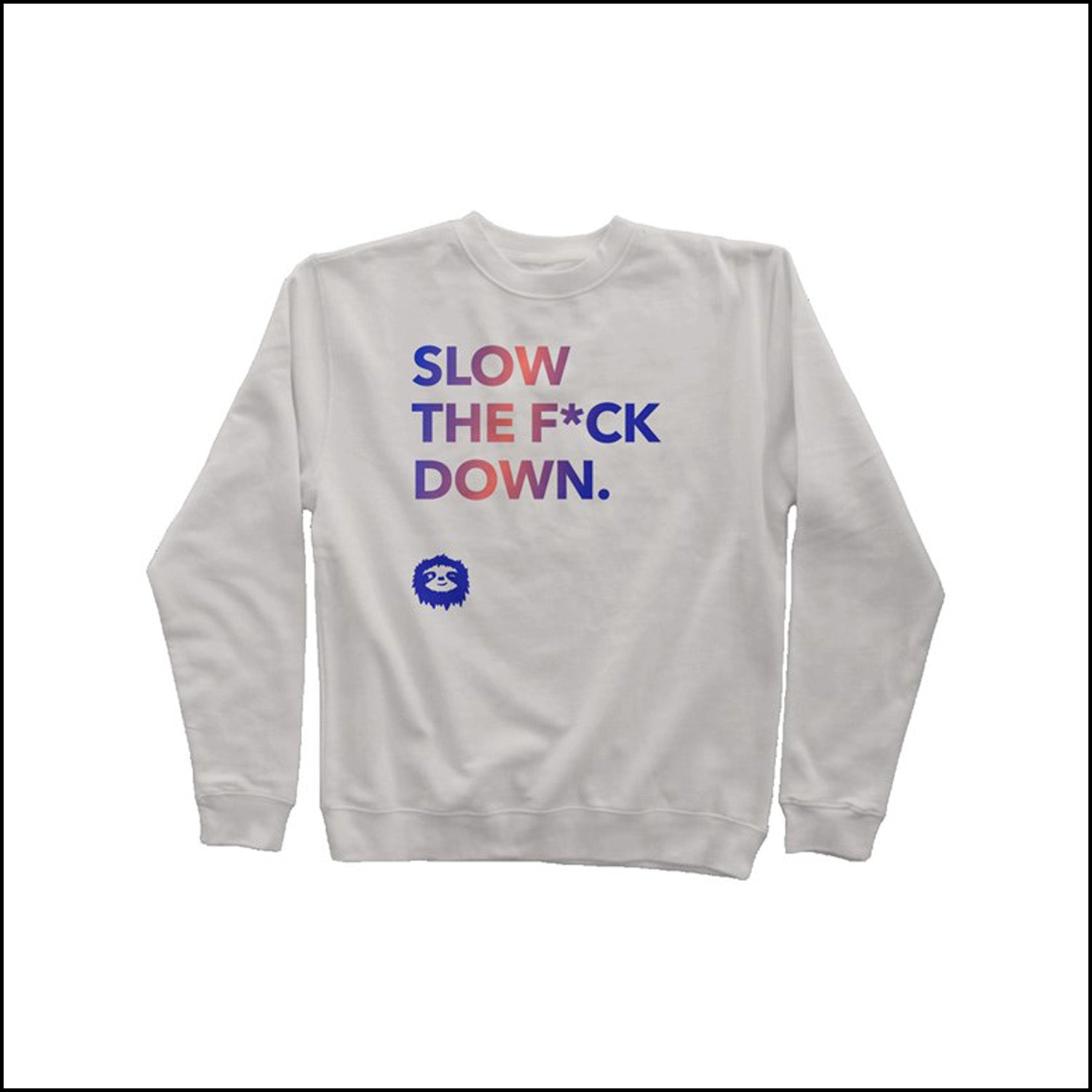 SLOW DOWN - SWEATSHIRT